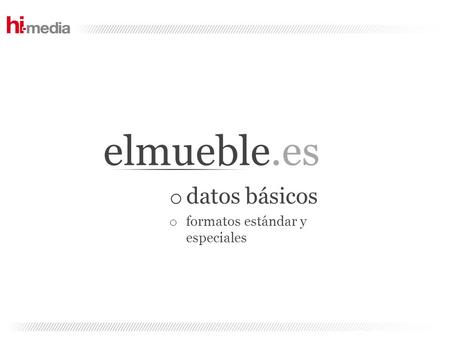 Elmueble.es o datos básicos o formatos estándar y especiales.