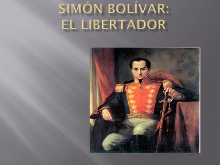 Simón Bolívar: El libertador
