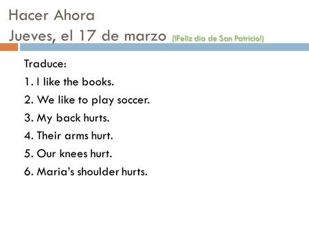 (!Feliz dia de San Patricio!) Hacer Ahora Jueves, el 17 de marzo (!Feliz dia de San Patricio!) Traduce: 1. I like the books. 2. We like to play soccer.
