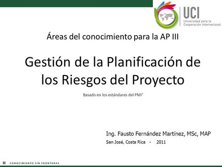 Áreas del conocimiento para la AP III Gestión de la Planificación de los Riesgos del Proyecto Basado en los estándares del PMI® Ing. Fausto Fernández.