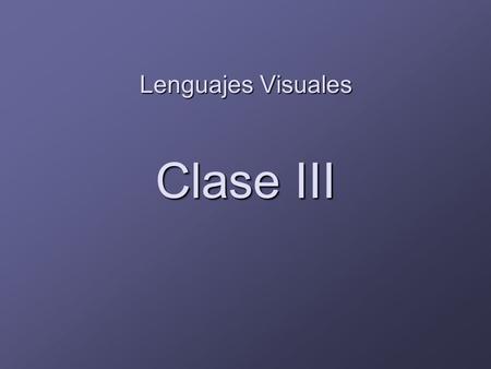 Marzo 2007 Lenguajes Visuales Clase III.