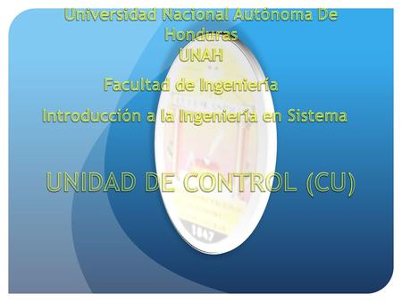 UNIDAD DE CONTROL (CU) Universidad Nacional Autónoma De Honduras UNAH