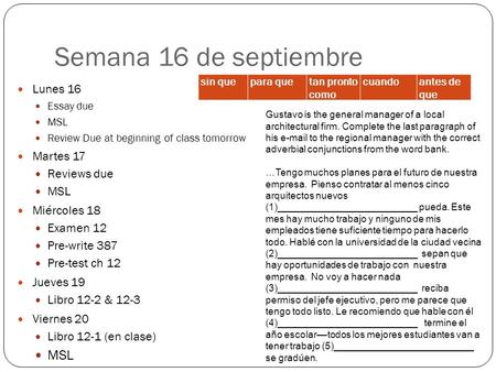 Semana 16 de septiembre Lunes 16 Essay due MSL Review Due at beginning of class tomorrow Martes 17 Reviews due MSL Miércoles 18 Examen 12 Pre-write 387.
