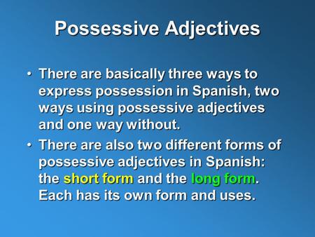 PersonEnglish Adjectives- Singular Adjectives– PluralYoMyMi Mis TúYourTu Tus Él / Ud His / Your (formal) Su Sus Ella / Ud Her / Your (formal)