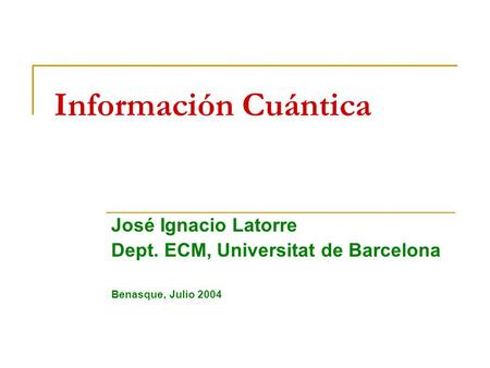 Información Cuántica José Ignacio Latorre