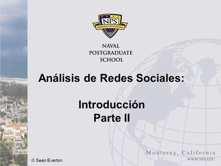 © Sean Everton Análisis de Redes Sociales: Introducción Parte II.
