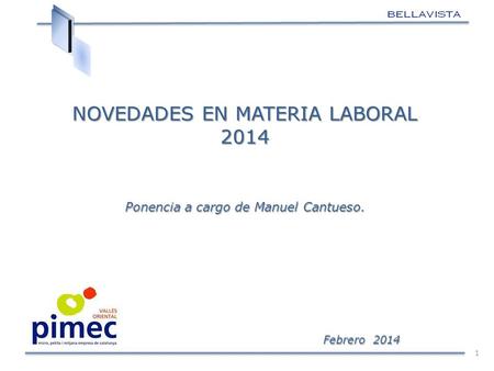 NOVEDADES EN MATERIA LABORAL 2014 Febrero 2014 Febrero 2014 Ponencia a cargo de Manuel Cantueso. 1.