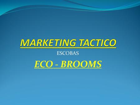 MARKETING TACTICO ESCOBAS ECO - BROOMS.