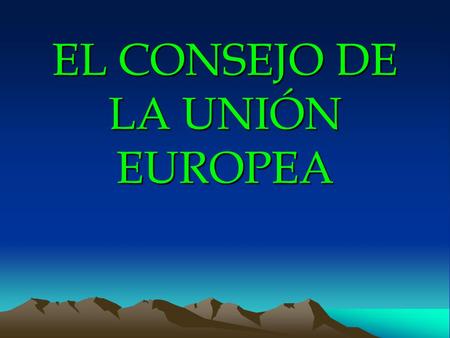 EL CONSEJO DE LA UNIÓN EUROPEA
