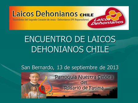 ENCUENTRO DE LAICOS DEHONIANOS CHILE San Bernardo, 13 de septiembre de 2013.
