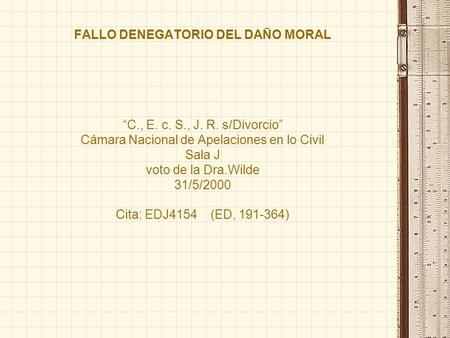 FALLO DENEGATORIO DEL DAÑO MORAL “C., E. c. S., J. R. s/Divorcio” Cámara Nacional de Apelaciones en lo Civil Sala J voto de la Dra.Wilde 31/5/2000 Cita: