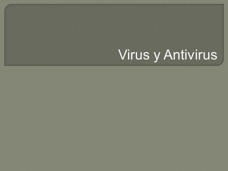 Virus y Antivirus.