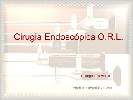 Cirugia Endoscópica O.R.L.
