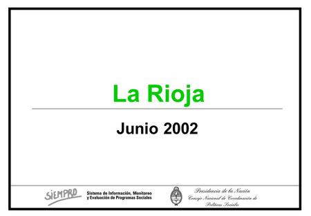 Junio 2002 La Rioja. Sociodemográfico Fuente: SIEMPRO, en base a datos de la EPH, INDEC. 289.820 personas En el 2001, residían en La Rioja...que representaban.
