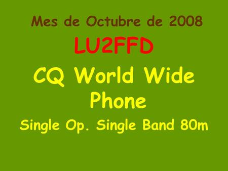 Mes de Octubre de 2008 LU2FFD CQ World Wide Phone Single Op. Single Band 80m.