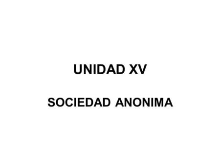 UNIDAD XV SOCIEDAD ANONIMA.