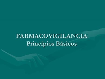 FARMACOVIGILANCIA Principios Básicos