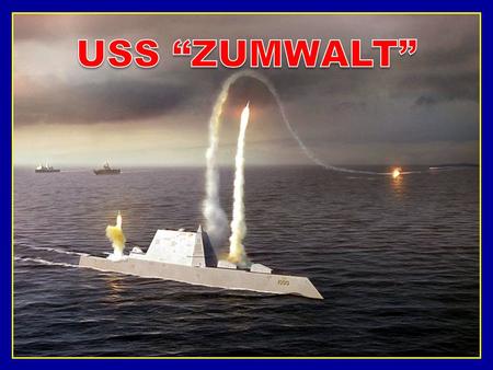 USS “ZUMWALT”.