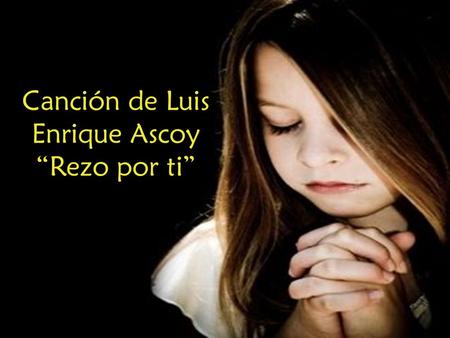 Canción de Luis Enrique Ascoy “Rezo por ti”