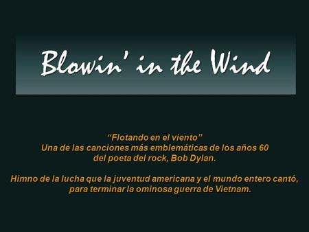 Blowin’ in the Wind “Flotando en el viento”