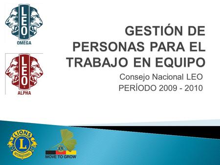 Consejo Nacional LEO PERÍODO 2009 - 2010.  Es un conjunto de personas que se reúne para lograr un objetivo en común de forma exitosa, bajo la dirección.