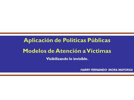 Aplicación de Políticas Públicas Modelos de Atención a Víctimas