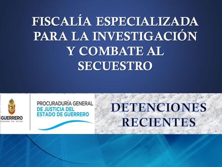 FISCALÍA ESPECIALIZADA PARA LA INVESTIGACIÓN Y COMBATE AL SECUESTRO
