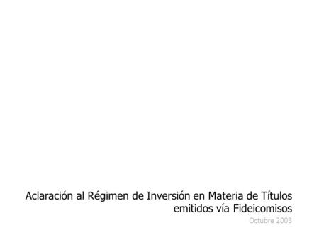 Aclaración al Régimen de Inversión en Materia de Títulos emitidos vía Fideicomisos Octubre 2003.