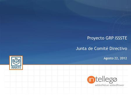 Proyecto GRP ISSSTE Junta de Comité Directivo Agosto 22, 2012.