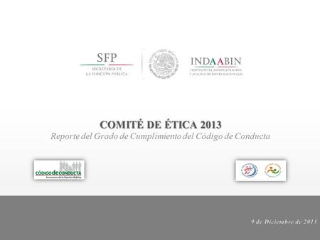 COMITÉ DE ÉTICA 2013 Reporte del Grado de Cumplimiento del Código de Conducta.