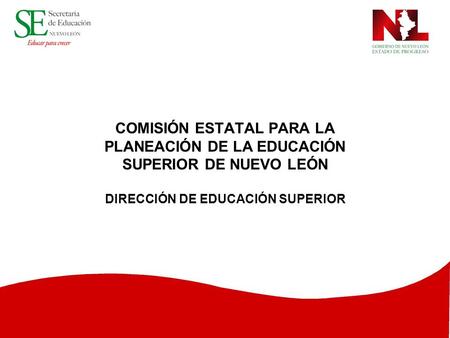 COMISIÓN ESTATAL PARA LA PLANEACIÓN DE LA EDUCACIÓN SUPERIOR DE NUEVO LEÓN DIRECCIÓN DE EDUCACIÓN SUPERIOR.