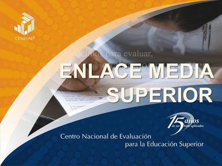 ENLACE MEDIA SUPERIOR 1. Características Técnicas de la Prueba ENLACE Media Superior Diseño y comparabilidad 2008-2009 2.