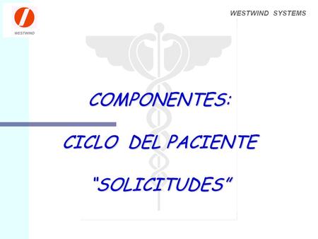 WESTWIND SYSTEMS COMPONENTES: CICLO DEL PACIENTE “SOLICITUDES”