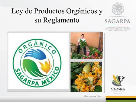 Ley de Productos Orgánicos y su Reglamento 13 de mayo de 2014.