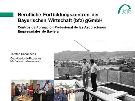 Berufliche Fortbildungszentren der Bayerischen Wirtschaft (bfz) gGmbH Centros de Formación Profesional de las Asociaciones Empresariales de Baviera Torsten.