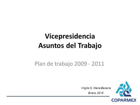 Vicepresidencia Asuntos del Trabajo Plan de trabajo 2009 - 2011 Virgilio S. Mena Becerra Enero, 2010.