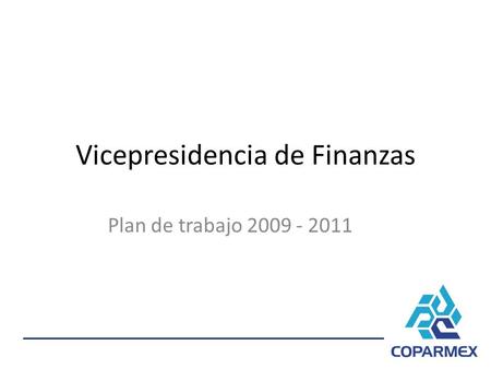 Vicepresidencia de Finanzas Plan de trabajo 2009 - 2011.