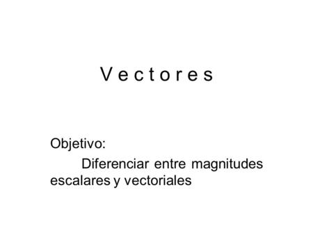 Objetivo: Diferenciar entre magnitudes escalares y vectoriales