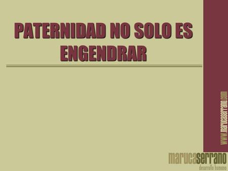 PATERNIDAD NO SOLO ES ENGENDRAR