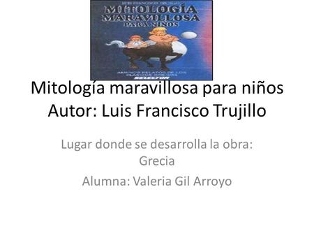 Mitología maravillosa para niños Autor: Luis Francisco Trujillo