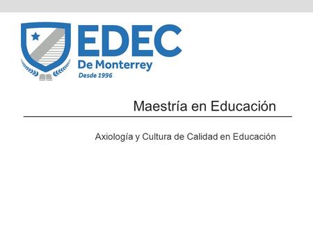 Maestría en Educación Axiología y Cultura de Calidad en Educación