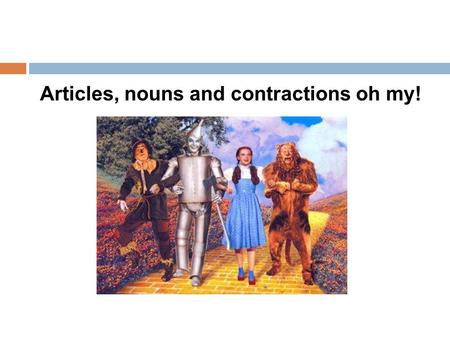 Articles, nouns and contractions oh my!. The POWER of the article THE 1. There are four ways to express THE in Spanish 2. The four ways are: El La Los.