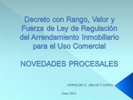 Decreto con Rango, Valor y Fuerza de Ley de Regulación del Arrendamiento Inmobiliario para el Uso Comercial NOVEDADES PROCESALES OSWALDO E. ABLAN CANDIA.