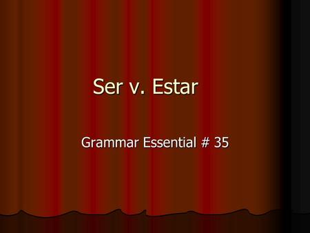 Ser v. Estar Grammar Essential # 35. Ser vs. Estar Both mean “to be” Both are irregular in conjugation. These are the only similarities. In English, there.