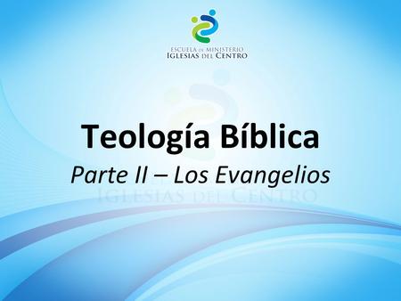 Teología Bíblica Parte II – Los Evangelios