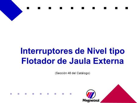 Interruptores de Nivel tipo Flotador de Jaula Externa (Sección 46 del Catálogo)