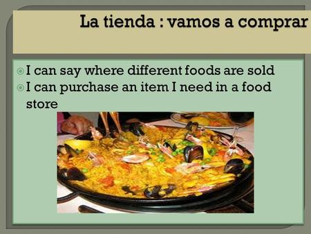  I can say where different foods are sold  I can purchase an item I need in a food store  I can say where different foods are sold  I can purchase.