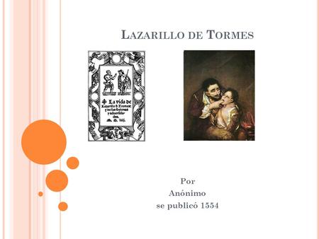 Lazarillo de Tormes Por Anónimo se publicó 1554.