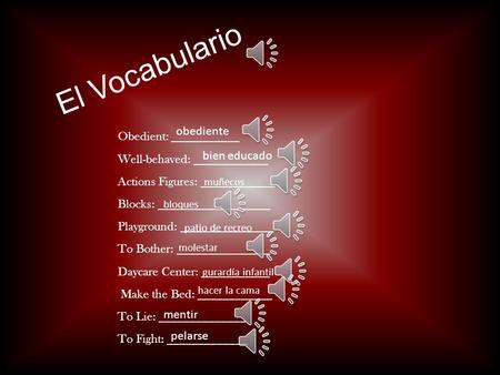 El Vocabulario Obedient: ___________ Well-behaved: ____________ Actions Figures: ____________ Blocks: __________________ Playground: _______________ To.