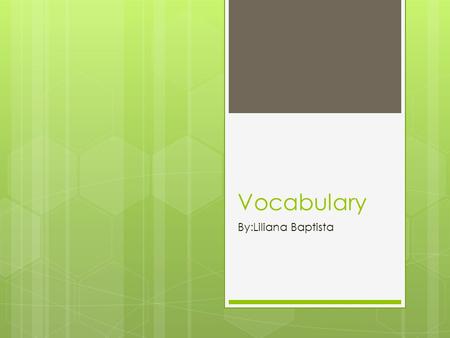 Vocabulary By:Liliana Baptista Contestar To answer.